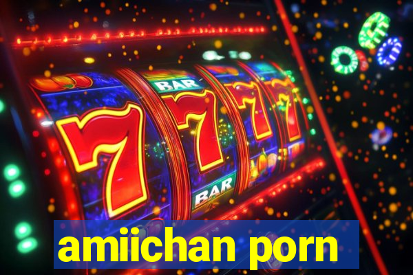 amiichan porn
